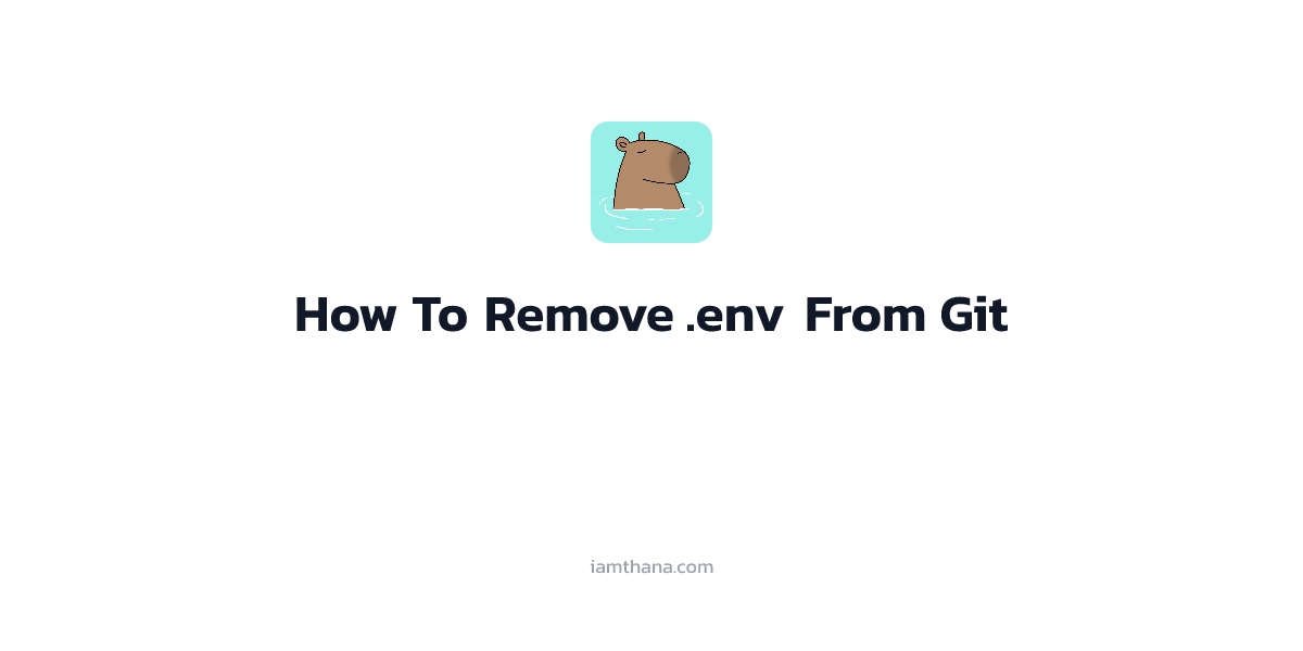 วิธีการลบ .env file ออกจาก git แบบถูกวิธี